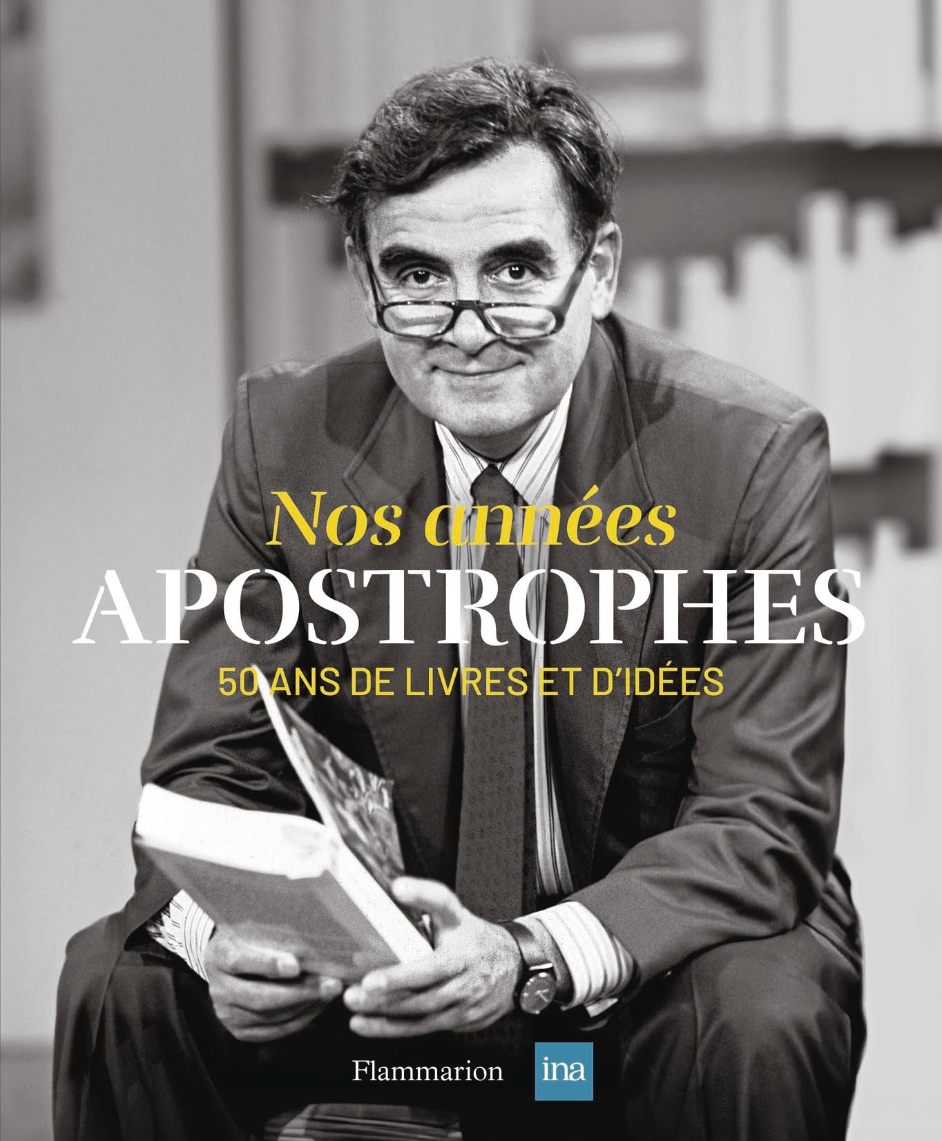 Nos années Apostrophes: 50 ans de livres et d'idées