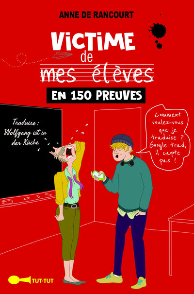 Victime de mes élèves en 150 preuves