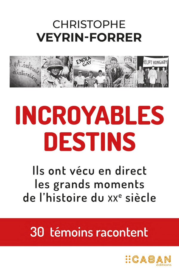 Incroyables destins: Ils ont vécu en direct les grands moments de l'histoire du XXe siècle
