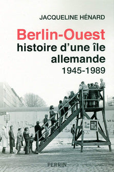Berlin-Ouest: Histoire d'une île allemande, 1945 - 1989