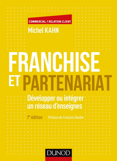 Franchise et partenariat - 7e éd. - Développer ou intégrer un réseau d'enseignes: Développer ou intégrer un réseau d'enseignes en commerce organisé indépendant