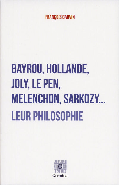 Bayrou, Hollande, Joly, Mélenchon, Le Pen, Sarkozy...: Leur philosophie