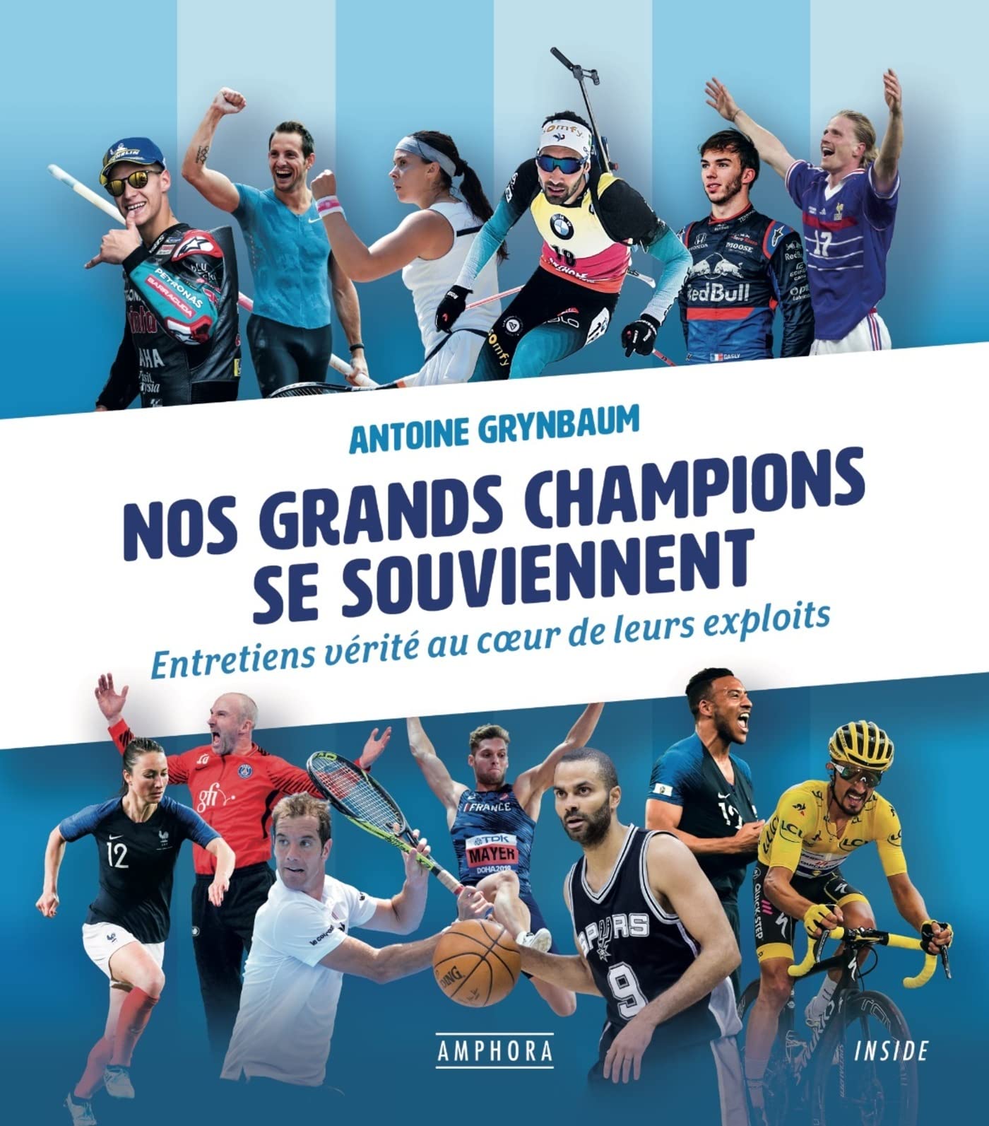 Nos grands champions se souviennent: Entretiens vérité au coeur de leurs exploits