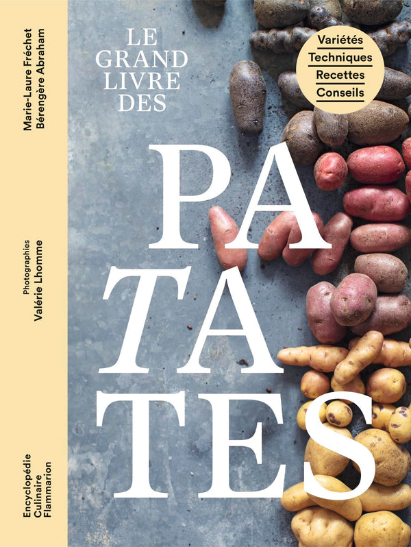 Le grand livre des patates: Variétés - Techniques - Recettes - Conseils