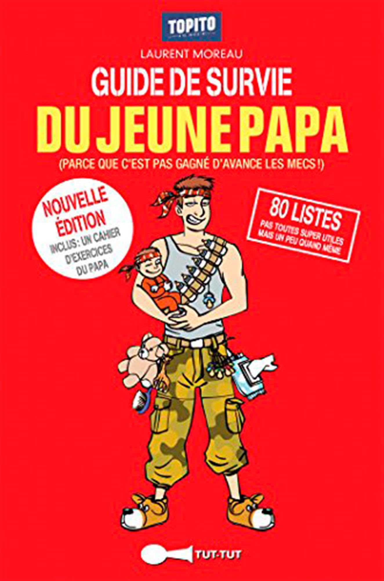 GUIDE DE SURVIE DU JEUNE PAPA: Parce que c'est pas gagné d'avance les mecs !