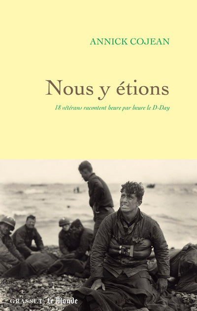 Nous y étions: 18 vétérans racontent heure par heure le D-Day