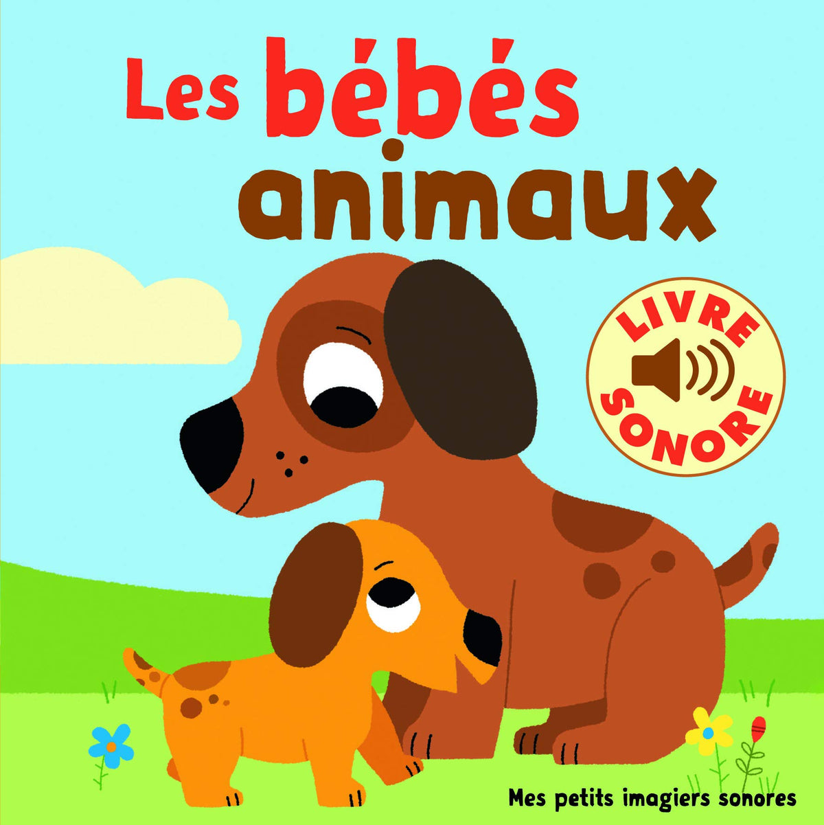 Les bébés animaux • 6 images à regarder, 6 sons à écouter • Livre Sonore dès 1 an