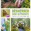 Désherber sans glyphosate - Toutes les solutions bio: Toutes les solutions bio