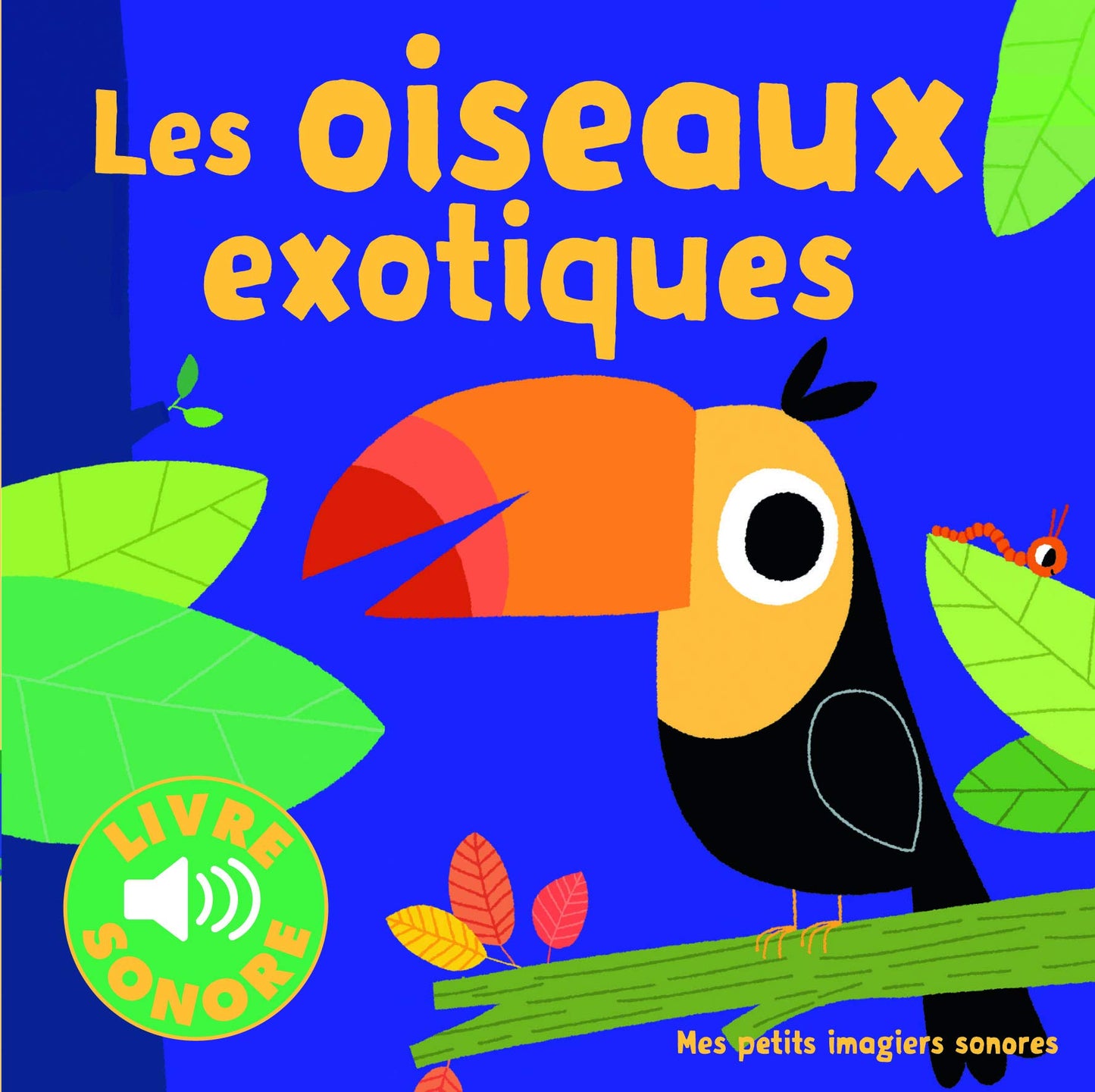 Les oiseaux exotiques • 6 images à regarder, 6 sons à écouter • Livre Sonore dès 1 an