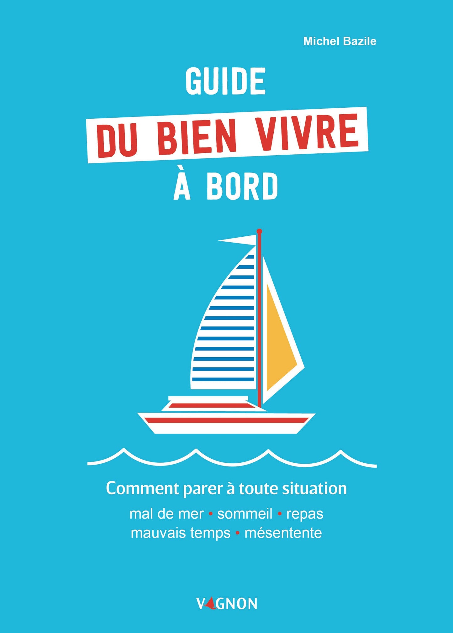 Guide du bien vivre à bord - Comment parer à toutes situations