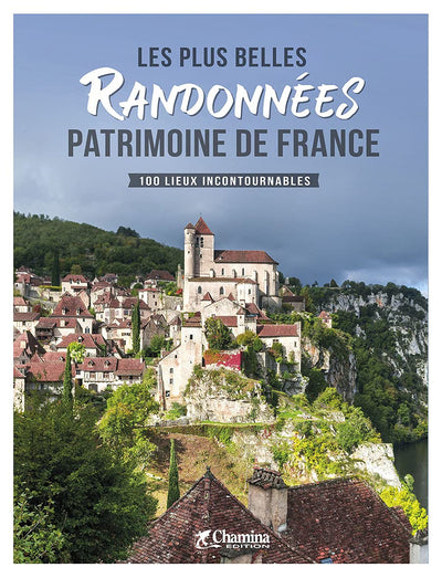 Les plus belles randonnées Patrimoine de France: 100 lieux incontournables