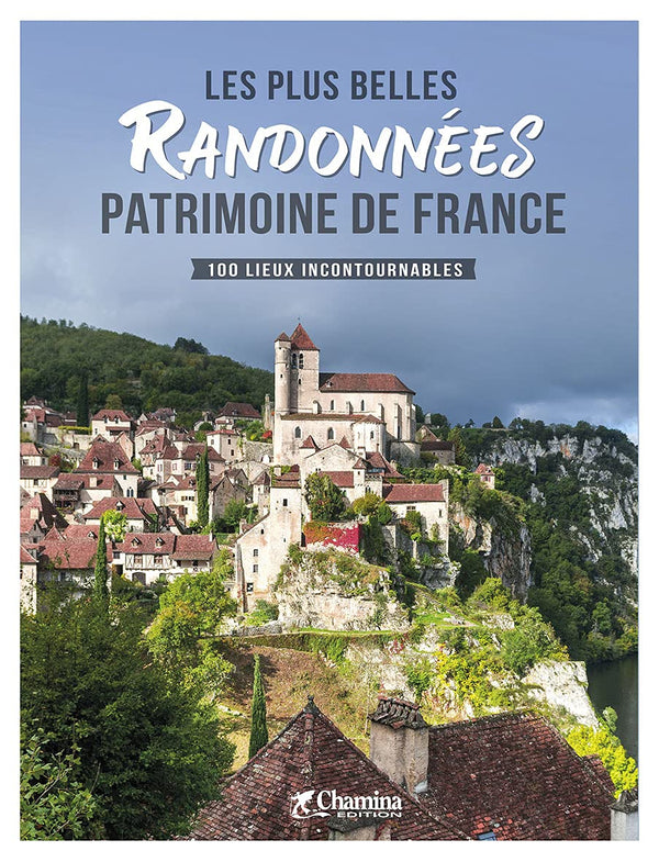 Les plus belles randonnées Patrimoine de France: 100 lieux incontournables