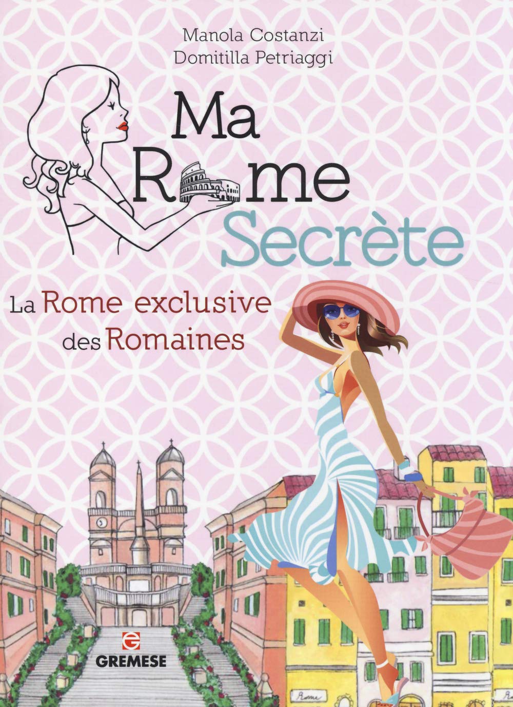 Ma Rome secrète : La Rome exclusive des romaines