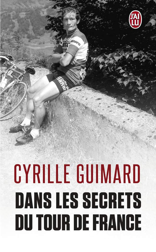 Dans les secrets du Tour de France: Avec Jacques, Eddy, Bernard, Laurent, Lance et les autres...