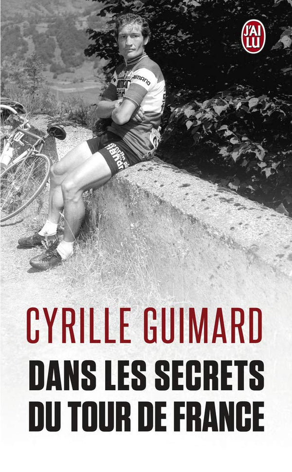Dans les secrets du Tour de France: Avec Jacques, Eddy, Bernard, Laurent, Lance et les autres...