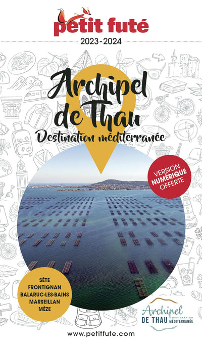 Guide Archipel de Thau 2023-2024 Petit Futé: Sète - Frontignan - Balaruc-Les Bains - Marseillan - Mèze