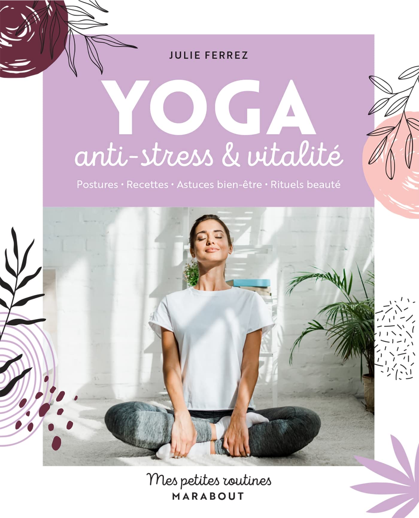 Mes petites routines Yoga: Anti-stress et vitalité