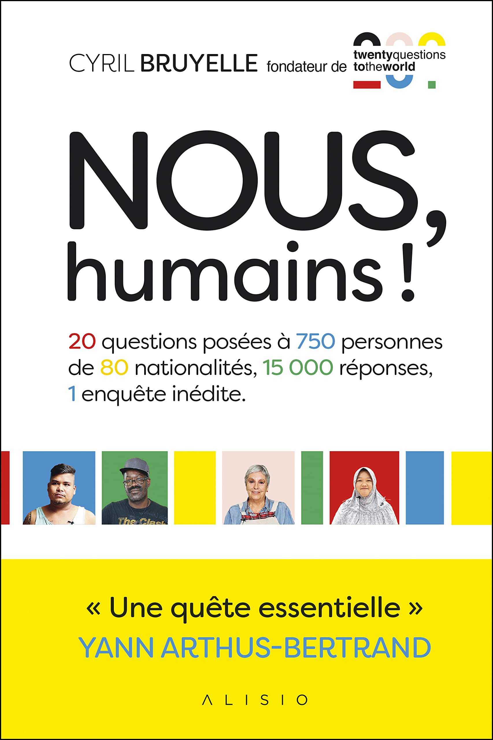 Nous, humains!: 20 questions posées à 750 personnes de 80 nationalités, 15000 réponses