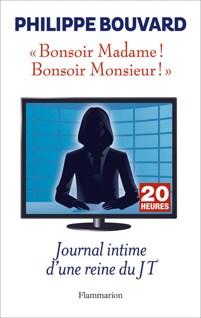 Bonsoir Madame! Bonsoir Monsieur!: Journal intime d'une reine du JT