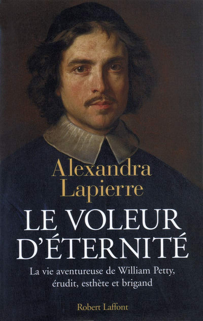 Le Voleur d'éternité : La vie aventureuse de William Petty, érudit, esthète et brigand