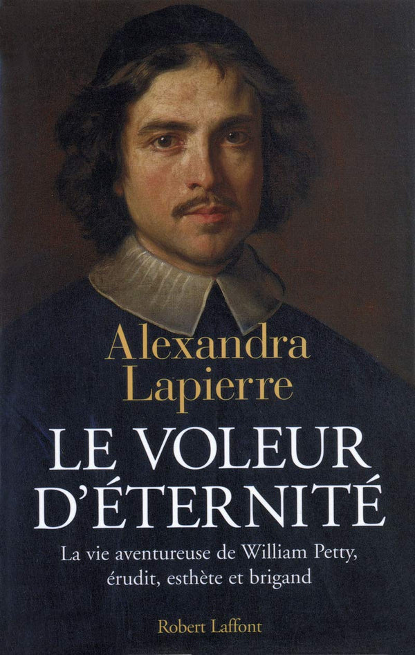 Le Voleur d'éternité : La vie aventureuse de William Petty, érudit, esthète et brigand