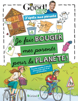 Dr Good ! Kids – J'épate mes parents – Je fais bouger mes parents pour la planète – Album documentaire avec Michel Cymes – À partir de 6 ans