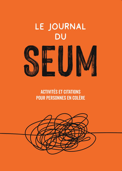 Le journal du seum: Activités et citations pour personnes en colère