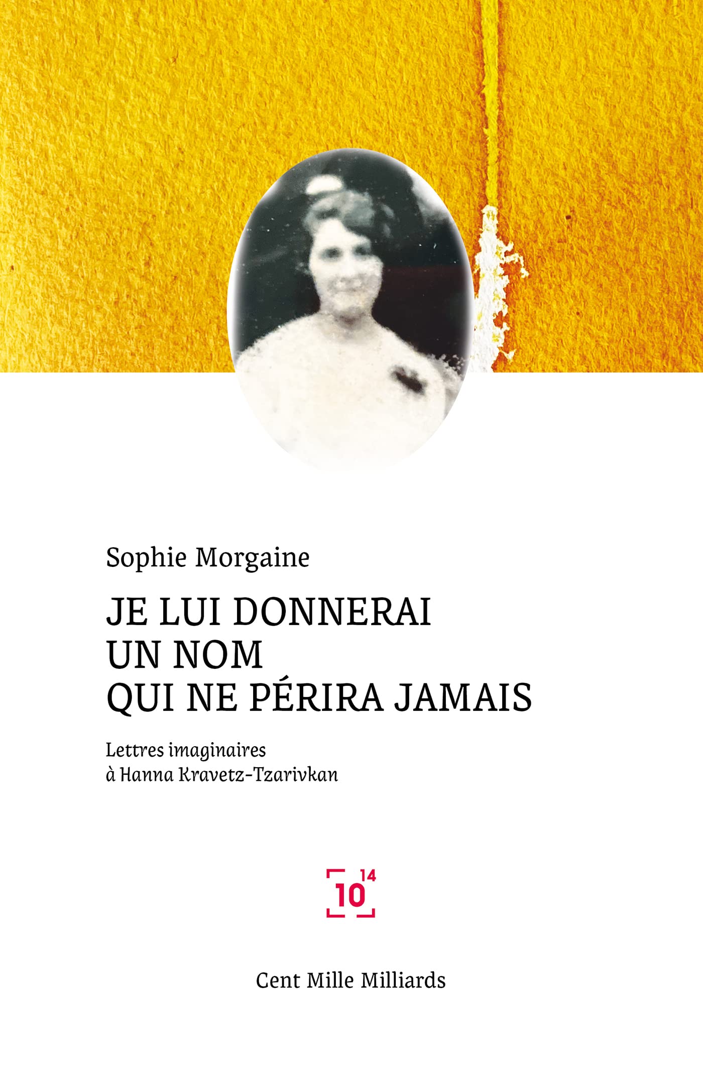 Je lui donnerai un nom qui ne périra jamais: Lettres imaginaires à Hanna Kravetz-Tzarivkan