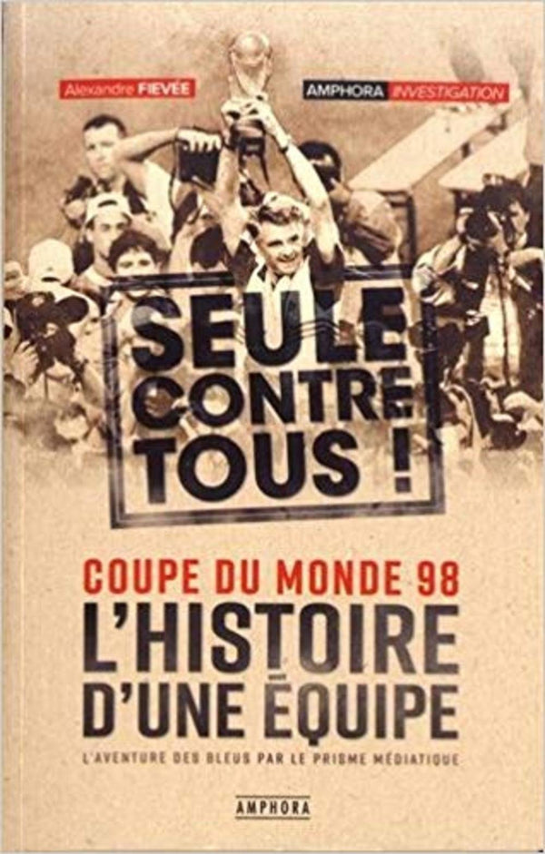 Coupe du monde 98: L'histoire d'une équipe seule contre tous !