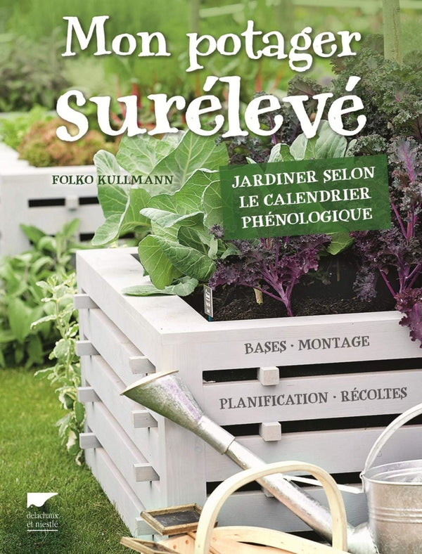 Mon potager surélevé: Jardiner selon le calendrier phénologique