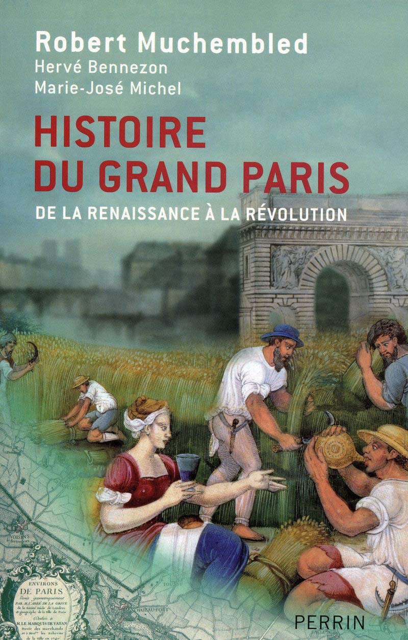 Histoire du Grand Paris: De la Renaissance à la Révolution