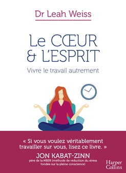 Le Coeur et l'Esprit : Vivre le travail autrement: La méthode pour mieux vivre votre travail au quotidien