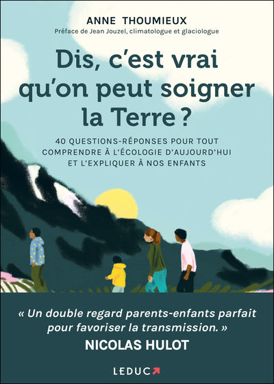 Dis, c'est vrai qu'on peut soigner la Terre ?: 40 questions réponses pour tout comprendre à l'écologie d'aujourd'hui et l'expliquer à nos enfants
