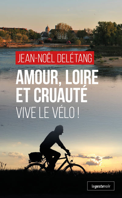 Amour, Loire et cruauté - Vive le vélo !