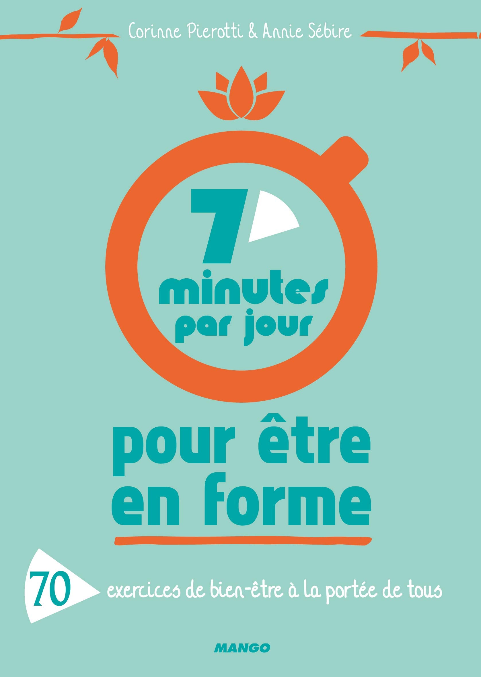 7 minutes par jour pour être en forme: 70 exercices de bien-être à la portée de tous