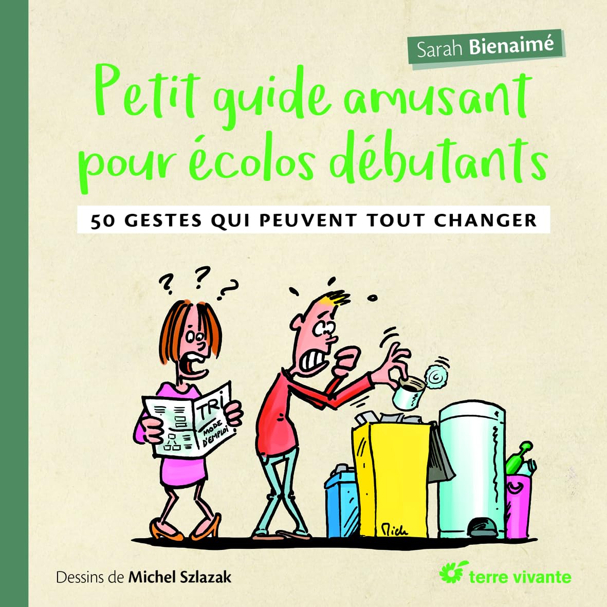 Petit guide amusant pour écolos débutants: 50 gestes qui peuvent tout changer