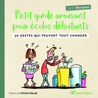 Petit guide amusant pour écolos débutants: 50 gestes qui peuvent tout changer