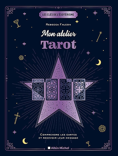 Mon atelier tarot: Comprendre les cartes et recevoir leur message