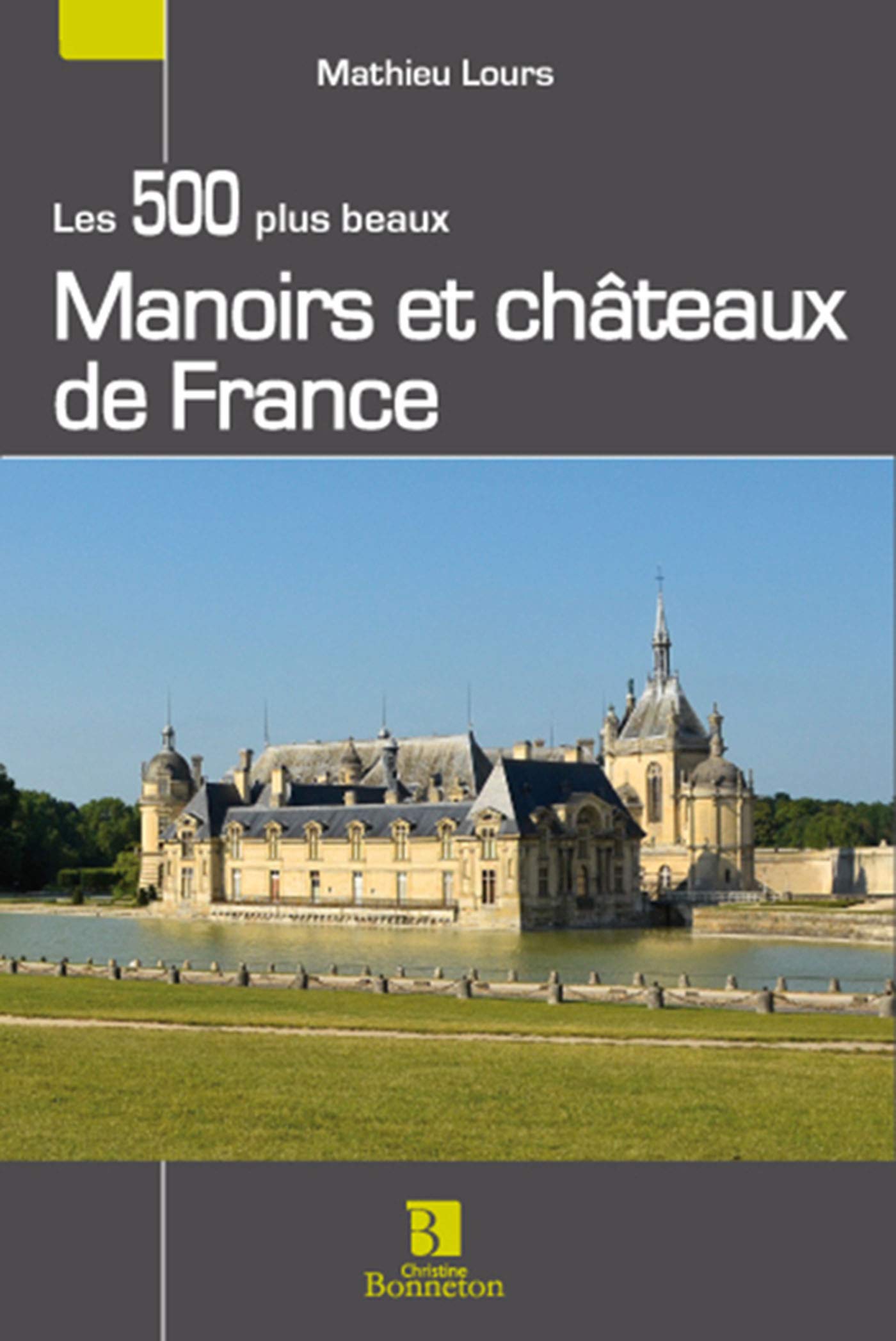 LES 500 PLUS BEAUX MANOIRS ET CHATEAUX DE FRANCE