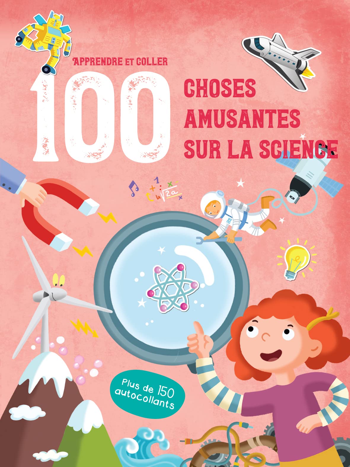 100 choses amusantes sur la science: Apprendre et coller. Plus de 150 autocollants