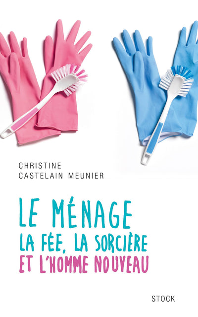 LE MENAGE: La fée, la sorcière et l'homme nouveau