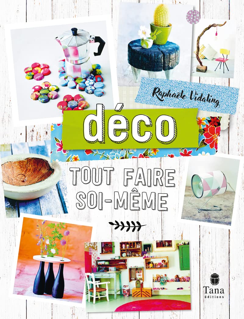 Tout faire soi-même Déco. Nouvelle édition - DIY créatif et zéro déchet : bricolage, recyclage et personnalisation d'objets créatifs, de meubles et aménagement de la maison