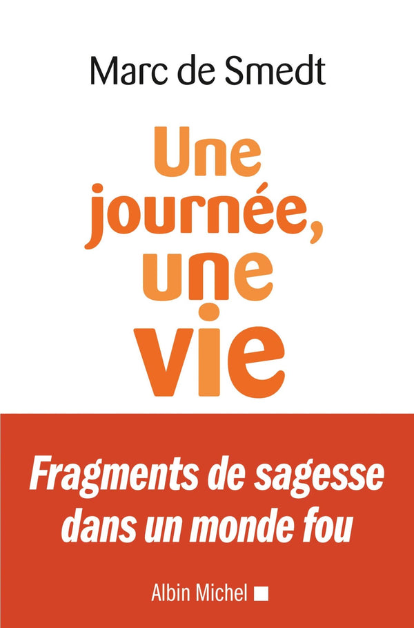 Une journée, une vie: Fragments de sagesse dans un monde fou