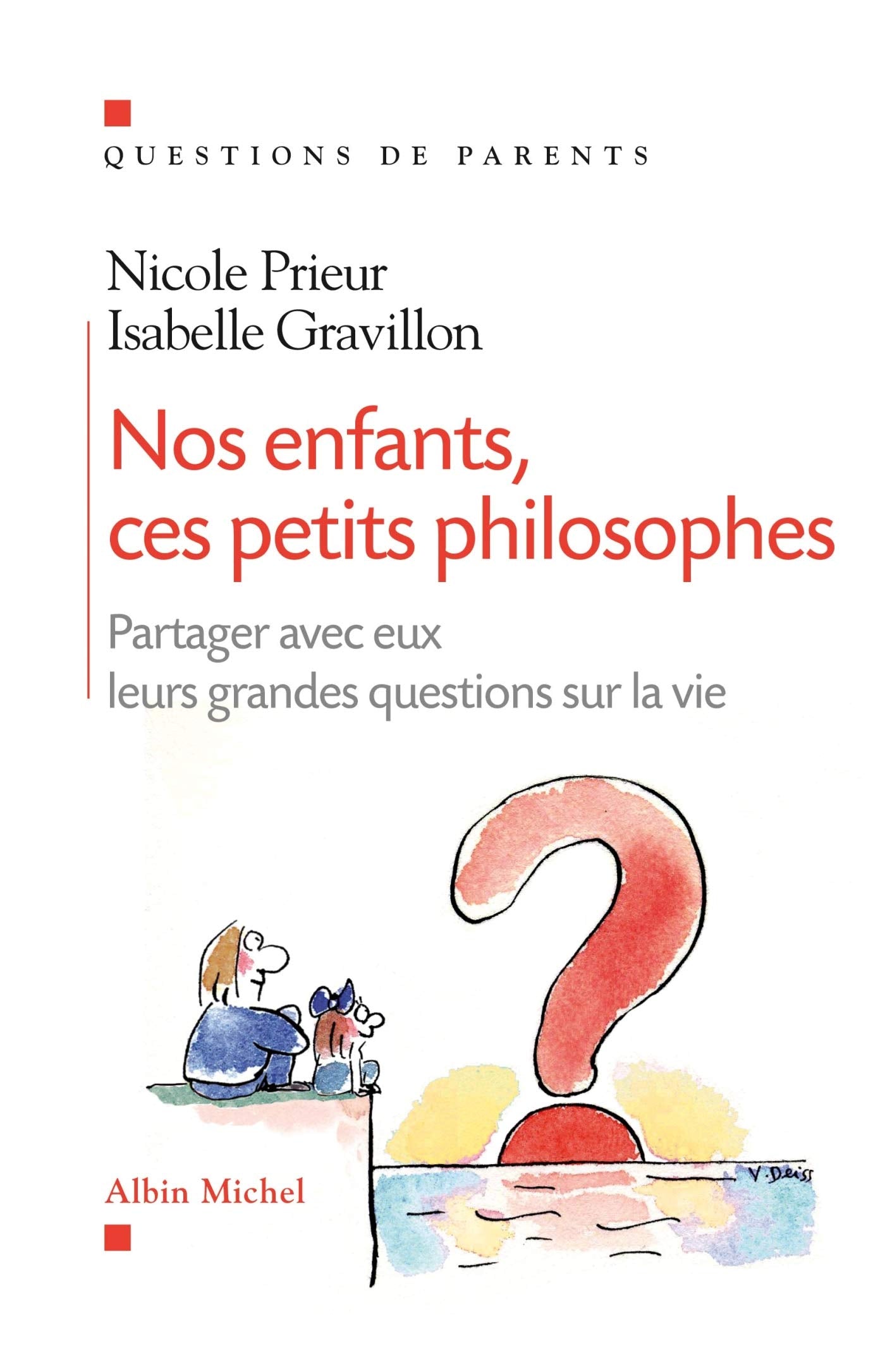 Nos enfants, ces petits philosophes: Partager avec eux leurs grandes questions sur la vie