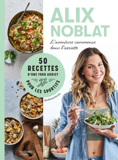 L'aventure commence dans l'assiette: 50 recettes d'une foodaddict pour les sportifs