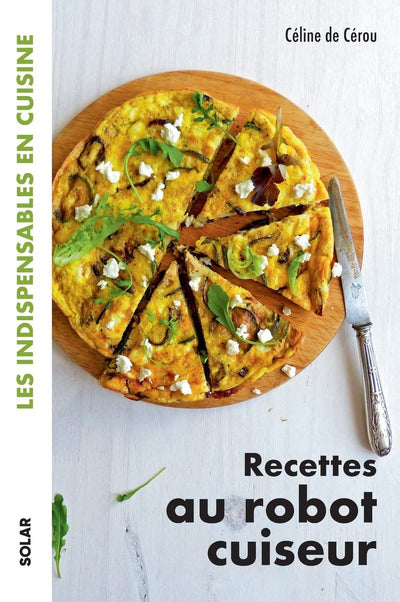 Recettes au robot cuiseur - Les indispensables en cuisine