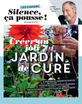 Les cahiers Silence ça pousse - Créer un joli jardin de curé