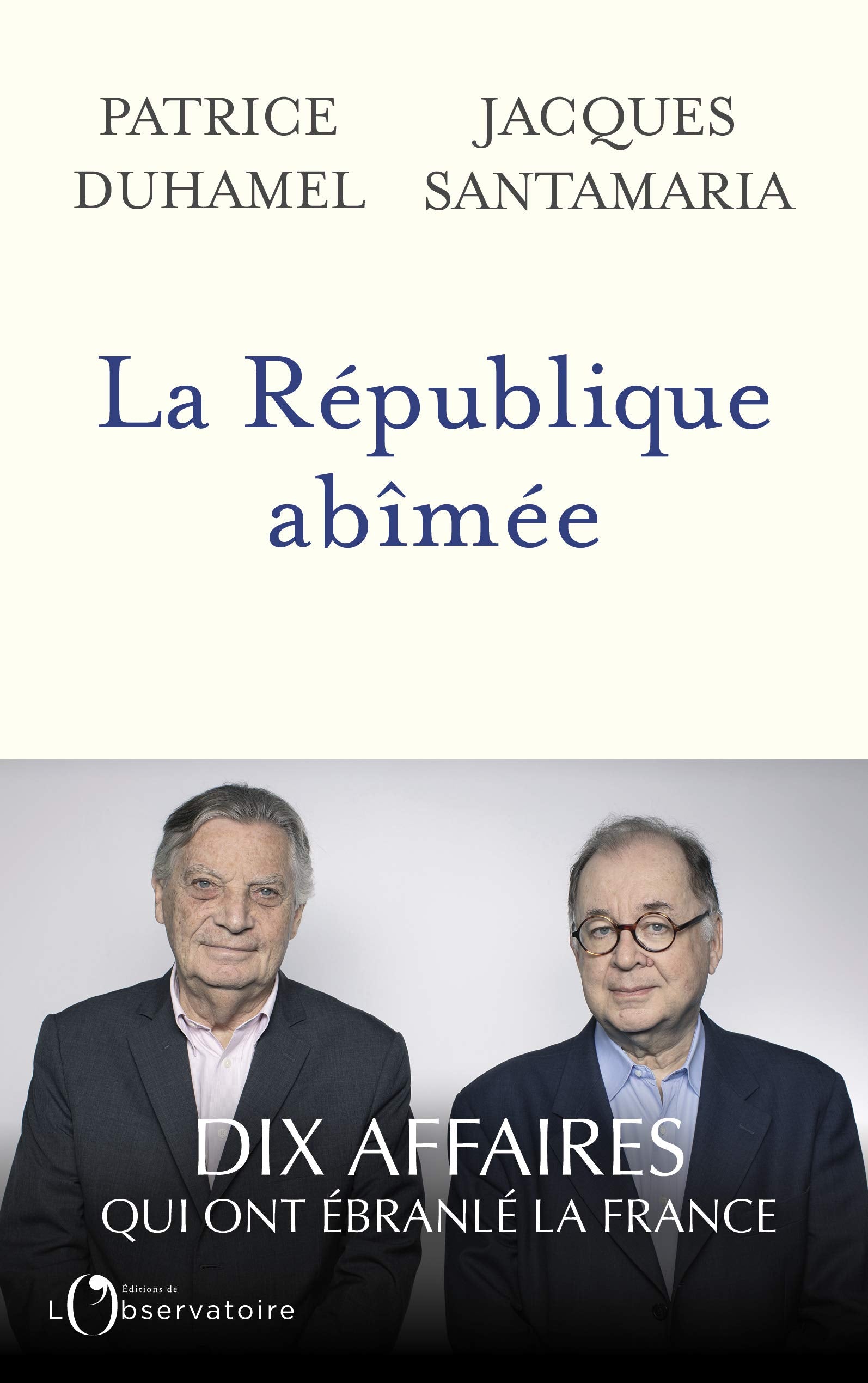 La République abîmée: Dix affaires qui ont ébranlé la France