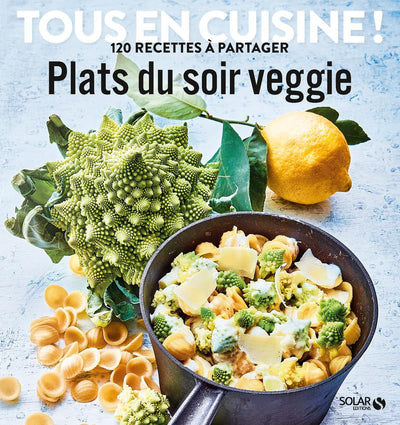 Plats du soir veggie - Tous en cuisine !