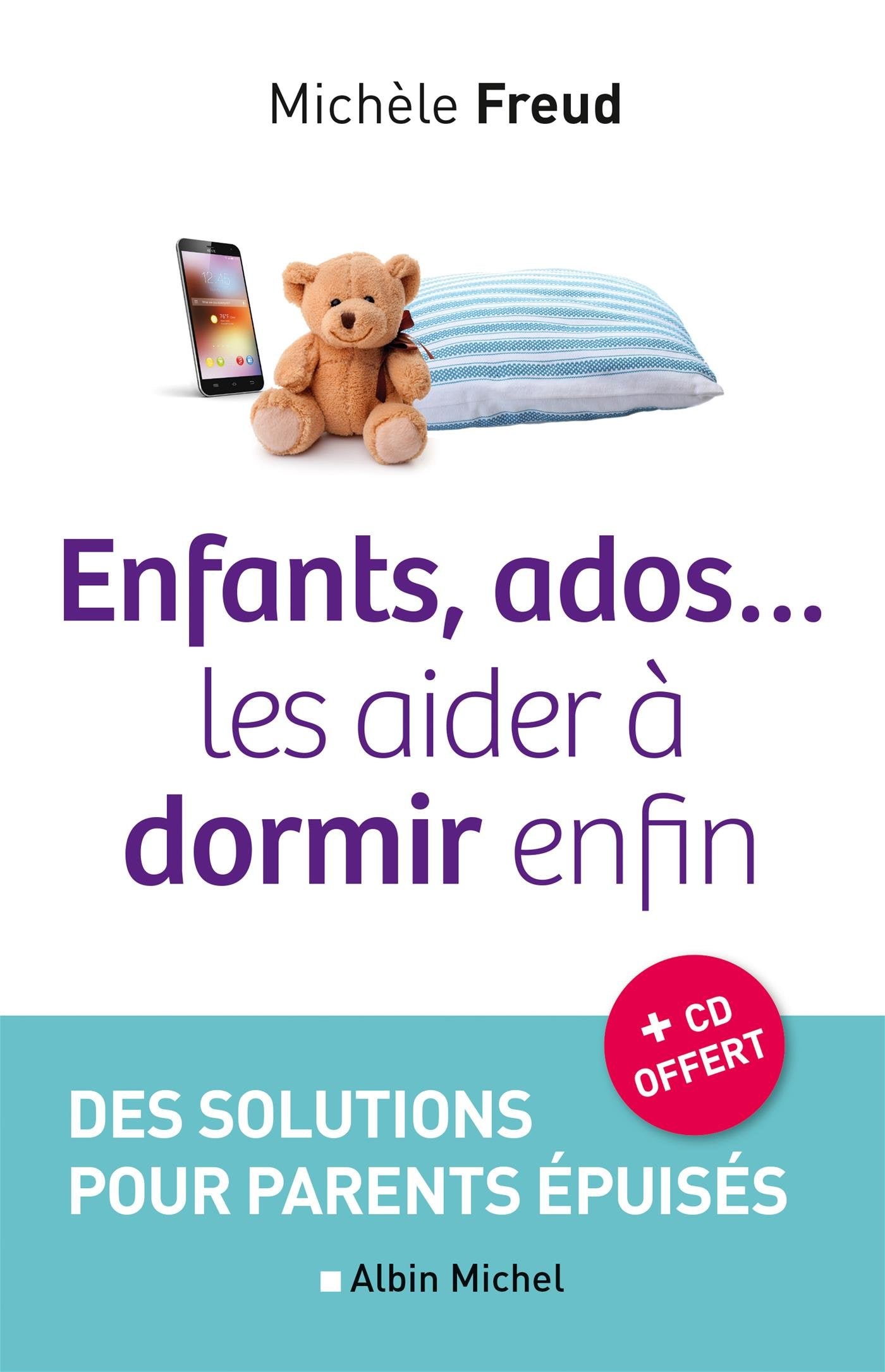 Enfants, ados... les aider à dormir enfin: Des solutions pour parents épuisés